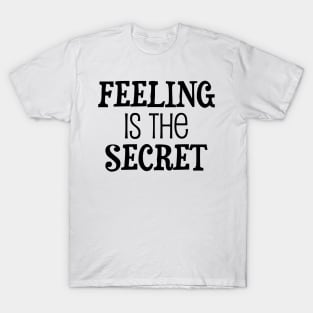 Feeling is the secret - Neville Goddard manifesting T-Shirt